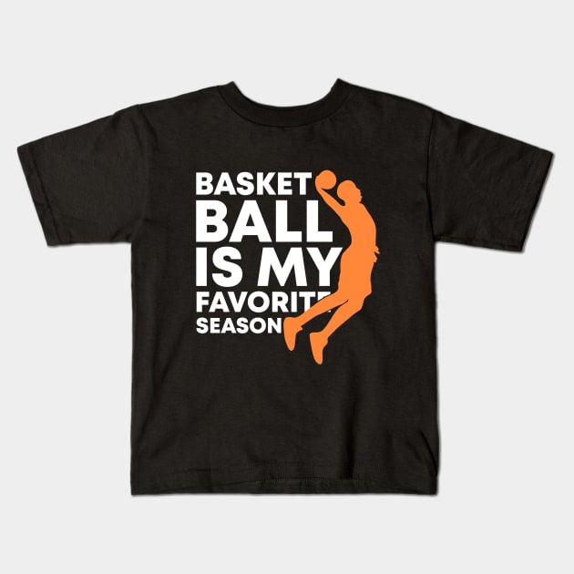 Basketball Is My Favorite Season Cool Sports Shirt For (Dunking) Players And Fans Kids T-Shirt by acatalepsys 